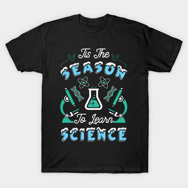 'Tis The Season To Learn Science T-Shirt by KsuAnn